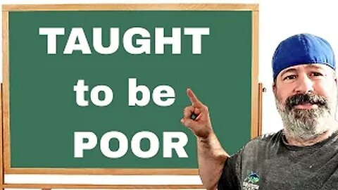 You are TAUGHT to be Poor