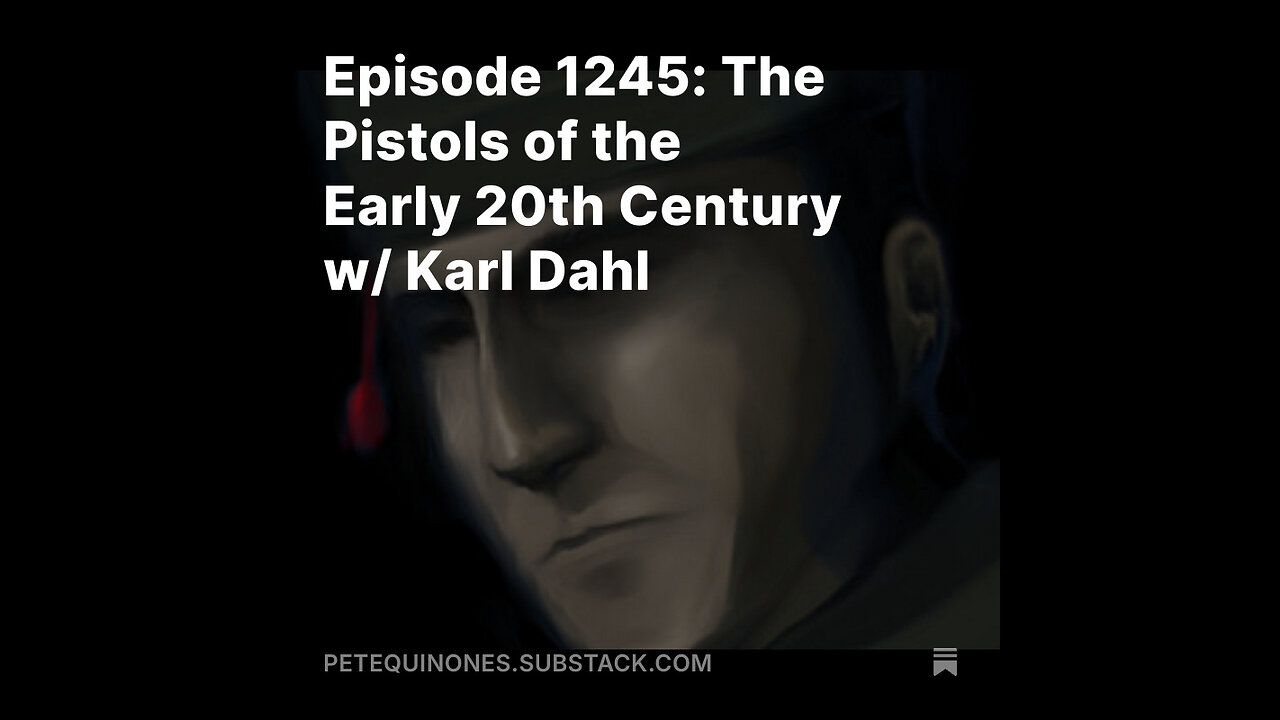 Episode 1245: The Pistols of the Early 20th Century w/ Karl Dahl