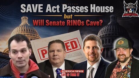 SAVE Act Passes House but Will Senate RINOs Cave? w/Walter Adamczyk and Patrick Gibbons
