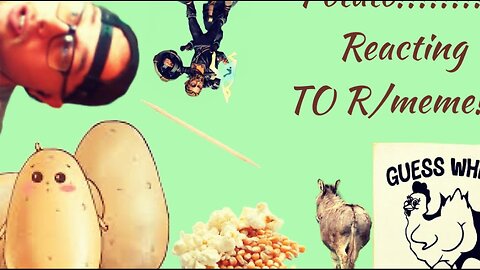 POTATO!!!! Reacting to R/Memes