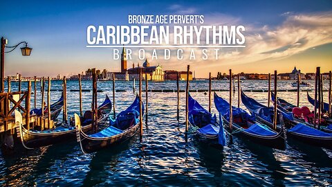 Ep 22 "Venice and Nationalism" • Caribbean Rhythms w/ Bronze Age Pervert