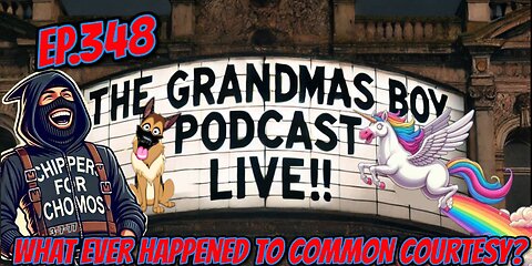 The Grandmas Boy Podcast EP.348-WHAT EVER HAPPENED TO COMMON COUTESY?(RUMBLE PREMIUM EXCLUSIVE!)