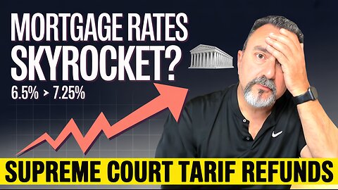 Supreme Court Tariff Refunds Could Send Mortgage Rates Skyrocketing