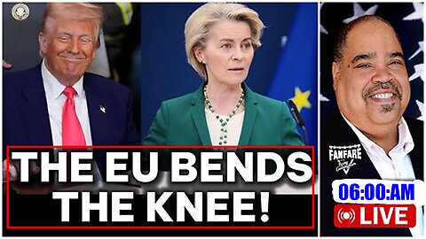 WATCH LIVE: PRESIDENT TRUMP GETS THE EUROPEAN UNION TO BEND THE KNEE IN TRADE DEAL