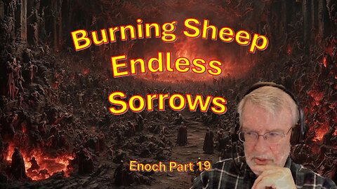 Burning Sheep, Endless Sorrows - Enoch part 19