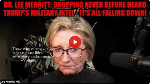 Dr. Lee Merritt: Dropping Never Before Heard Trump's Military Intel - It's All Falling Down!