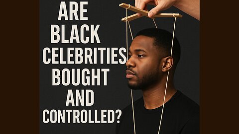 “Are Black Celebrities Bought and Controlled”