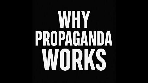Why Propaganda Works