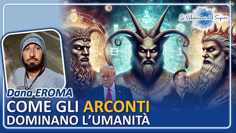 Come gli Arconti dominano l'umanità - Dana Eroma