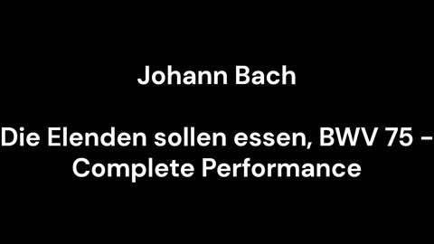 Die Elenden sollen essen, BWV 75 - Complete Performance