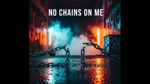 No Chains On Me.