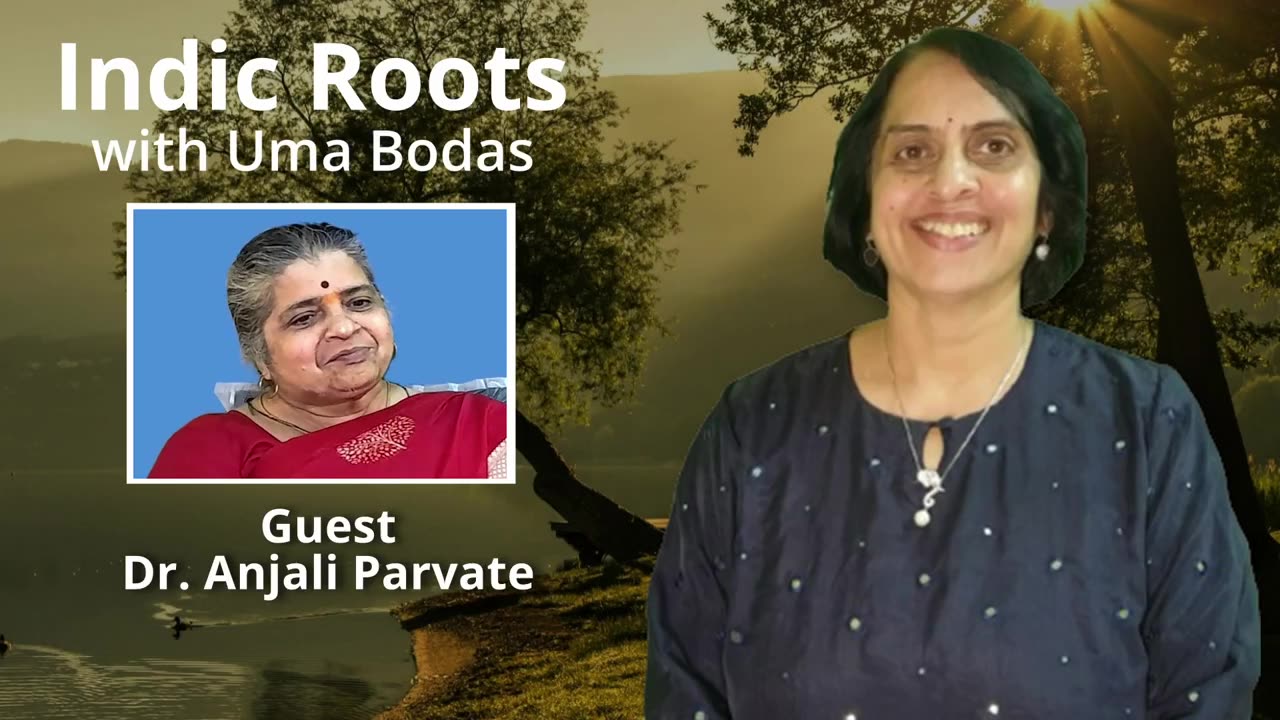 Indic Roots - Dr. Anjali Parvate Interviewed by Uma Bodas