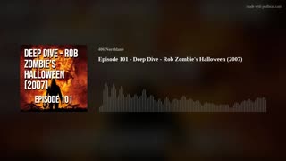 Episode 101 - Deep Dive - Rob Zombie's Halloween (2007)