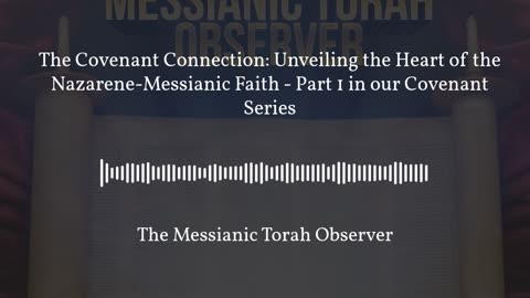 The Covenant Connection: Unveiling the Heart of the Nazarene-Messianic Faith - Part 1