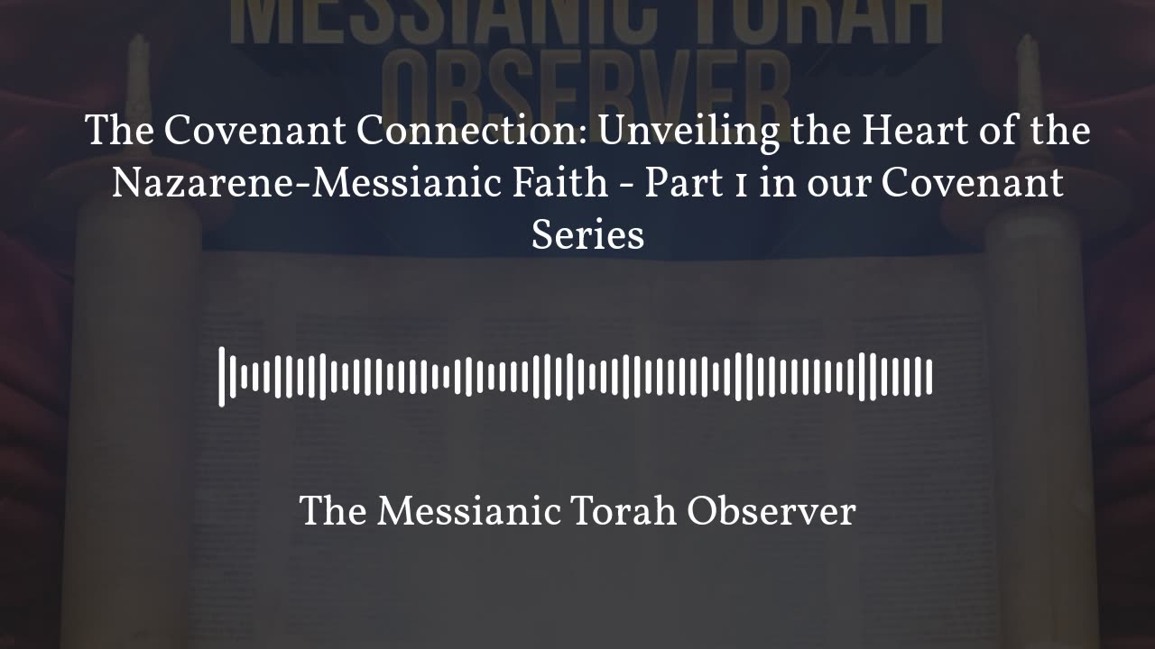The Covenant Connection: Unveiling the Heart of the Nazarene-Messianic Faith - Part 1