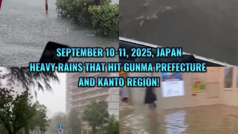 🌊SEPTEMBER 10-11, 2025, JAPAN HEAVY RAINS THAT HIT GUNMA PREFECTURE AND KANTO REGION!