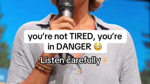 You’re not TIRED you're in DANGER Listen carefully!