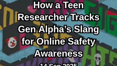 How a Teen Researcher Tracks Gen Alpha’s Slang for Online Safety Aware