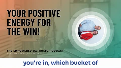 186 | Your Positive Energy for the Win! | The Empowered Catholic Podcast