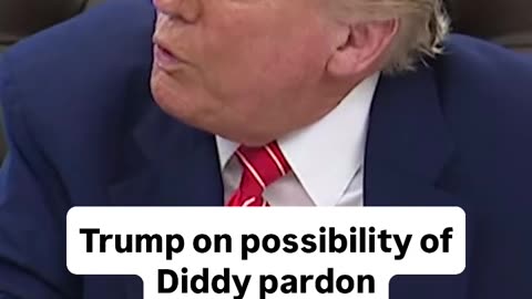 Trump on possibility of a Diddy Pardon