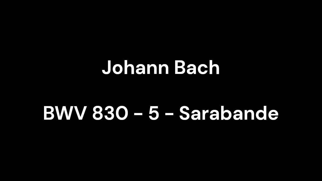 BWV 830 - 5 - Sarabande