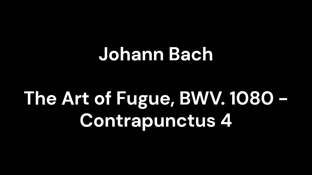 The Art of Fugue, BWV. 1080 - Contrapunctus 4