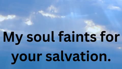 Psalm 119 Part 11 "My soul faints for your salvation."