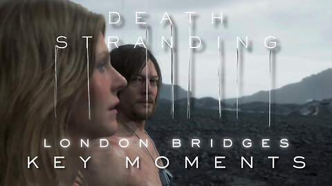 🎭 London Bridges - Death Stranding Key Moments – Part 17 (4K) Cinematics