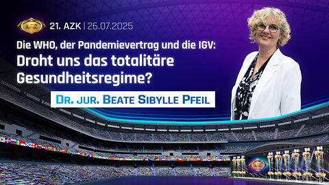 21. AZK - Dr. Beate Pfeil: Die WHO, der Pandemievertrag und die IGV: Droht uns das totalitäre Gesundheitsregime?