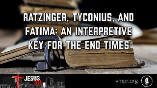04 Dec 25, Jesus 911: Ratzinger, Tyconius, and Fatima: Key for the End Times