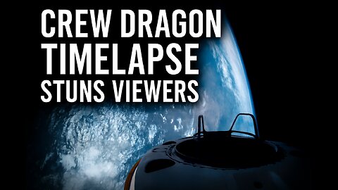 Crew Dragon Timelapse Stuns Viewers — Earth’s Curvature Captured in Orbit