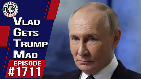 Vlad Gets Trump Mad | Nick Di Paolo Show #1711