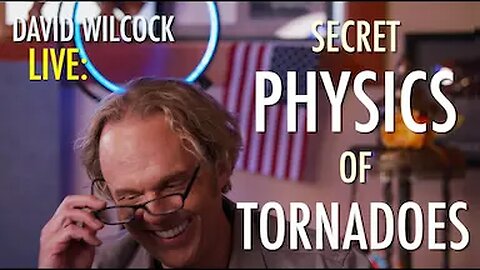 David Wilcock LIVE: Secret Physics of Tornadoes