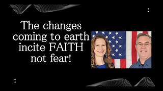 June 29 (Year 4) The Changes Coming to Earth Incite Faith! - Tiffany Root & Kirk VandeGuchte