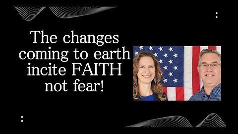 June 29 (Year 4) The Changes Coming to Earth Incite Faith! - Tiffany Root & Kirk VandeGuchte