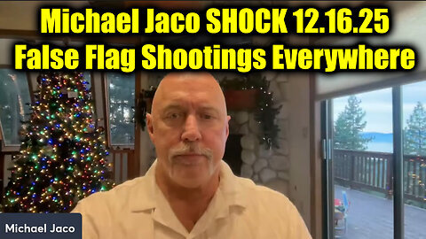 Michael Jaco SHOCK 12.16.25 - False Flag Shootings Everywhere