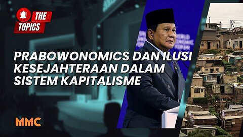 Prabowonomics dan Ilusi Kesejahteraan dalam Sistem Kapitalisme | The Topics