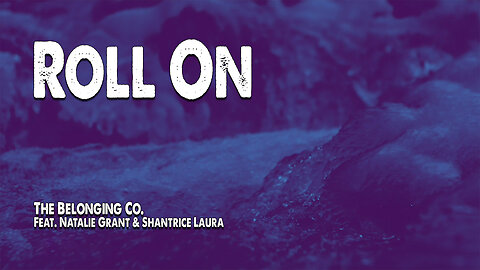 Roll On | The Belonging Co. (Feat. Natalie Grant and Shantrice Laura) (Worship Lyric Video)