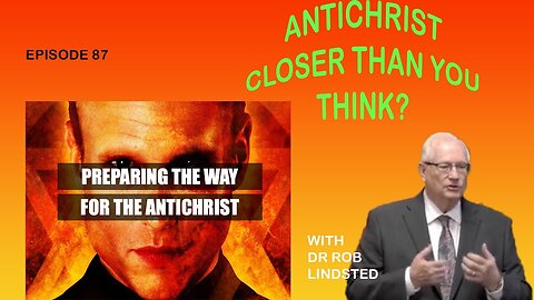 Episode 87 Paving the way for the Antichrist Part 1 with Dr Rob Lindsted