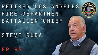 Episode 97 retired Los Angeles Fire Department Battalion Chief Steve Ruda