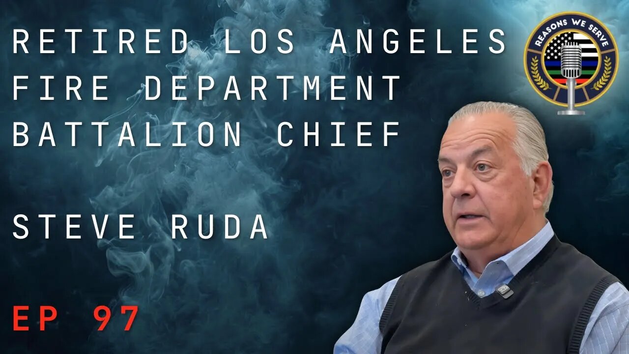 Episode 97 retired Los Angeles Fire Department Battalion Chief Steve Ruda