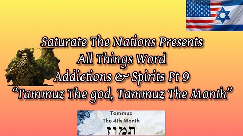 All Things Word- Addictions & Spirits Pt 9. "Tammuz The god, Tammuz The Month""