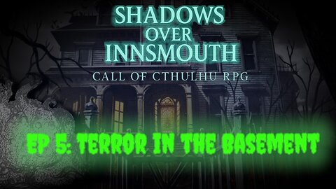 Episode 5: Madness in the Basement | Call of Cthulhu 7e Shadows Over Innsmouth