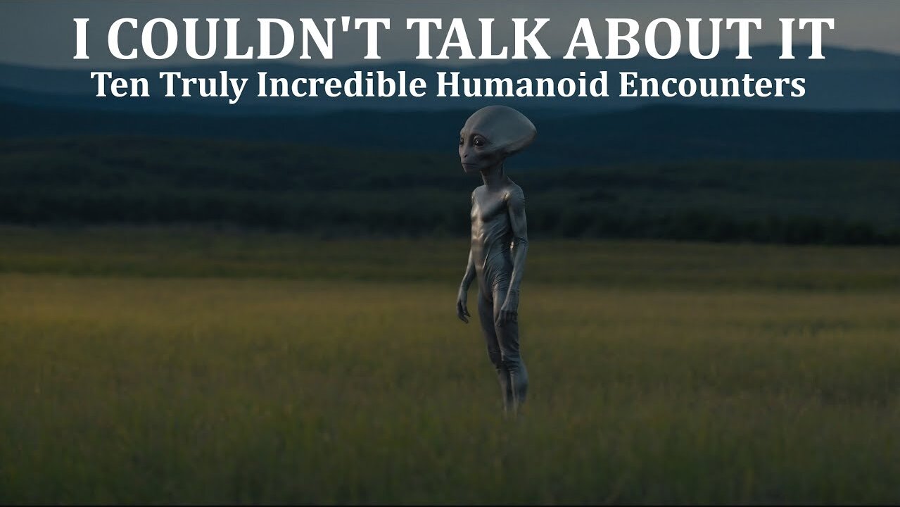 I COULDN'T TALK ABOUT IT: TEN TRULY INCREDIBLE HUMANOID ENCOUNTERS