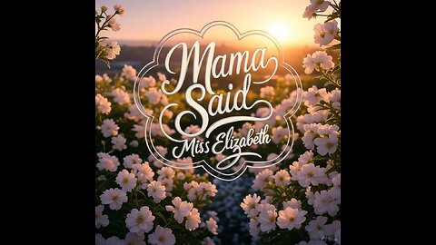 MAMA SAID!