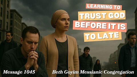 BGMCTV MESSIANIC LESSON 1045 Learning to trust GOD before it is to late