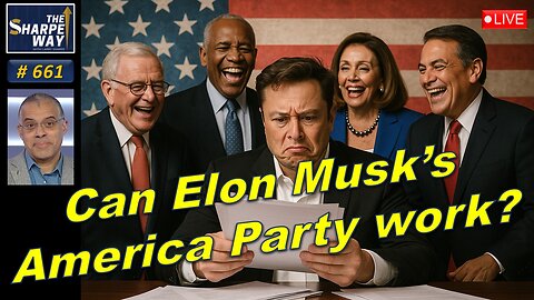 Sharpe Way No. 661! 🔴LIVE: Can Elon Musk's America Party Work? 🇺🇸 LIVE Discussion!