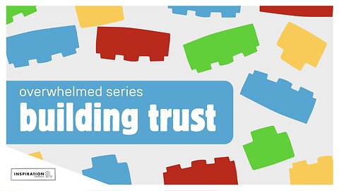 Overwhelmed Series: Building Trust // August 31, 2025