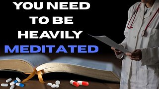 You Need to Be Heavily Meditated!