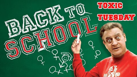 Toxic Tuesday Ep 186: Back To School